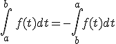 \int_{a}^{b} f(t)dt=-\int_{b}^{a}f(t)dt
